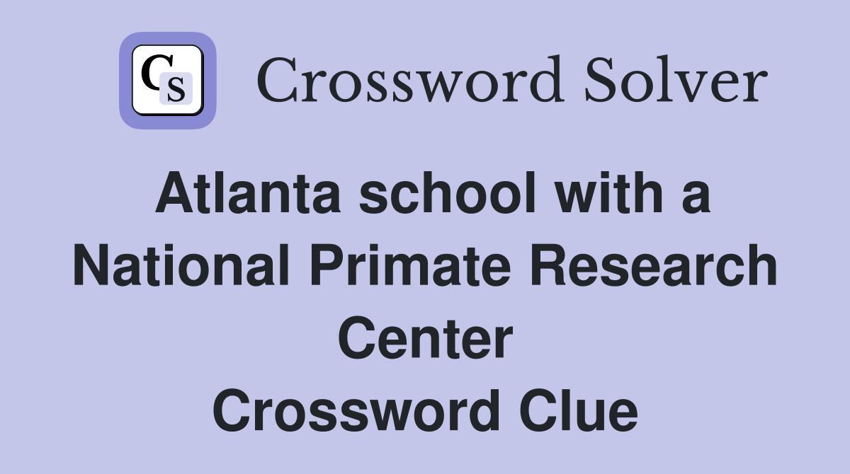 Atlanta school with a National Primate Research Center Crossword Clue