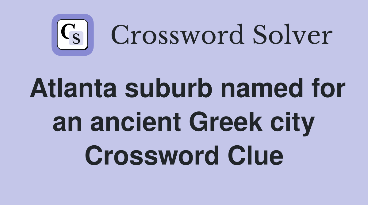 Atlanta suburb named for an ancient Greek city Crossword Clue
