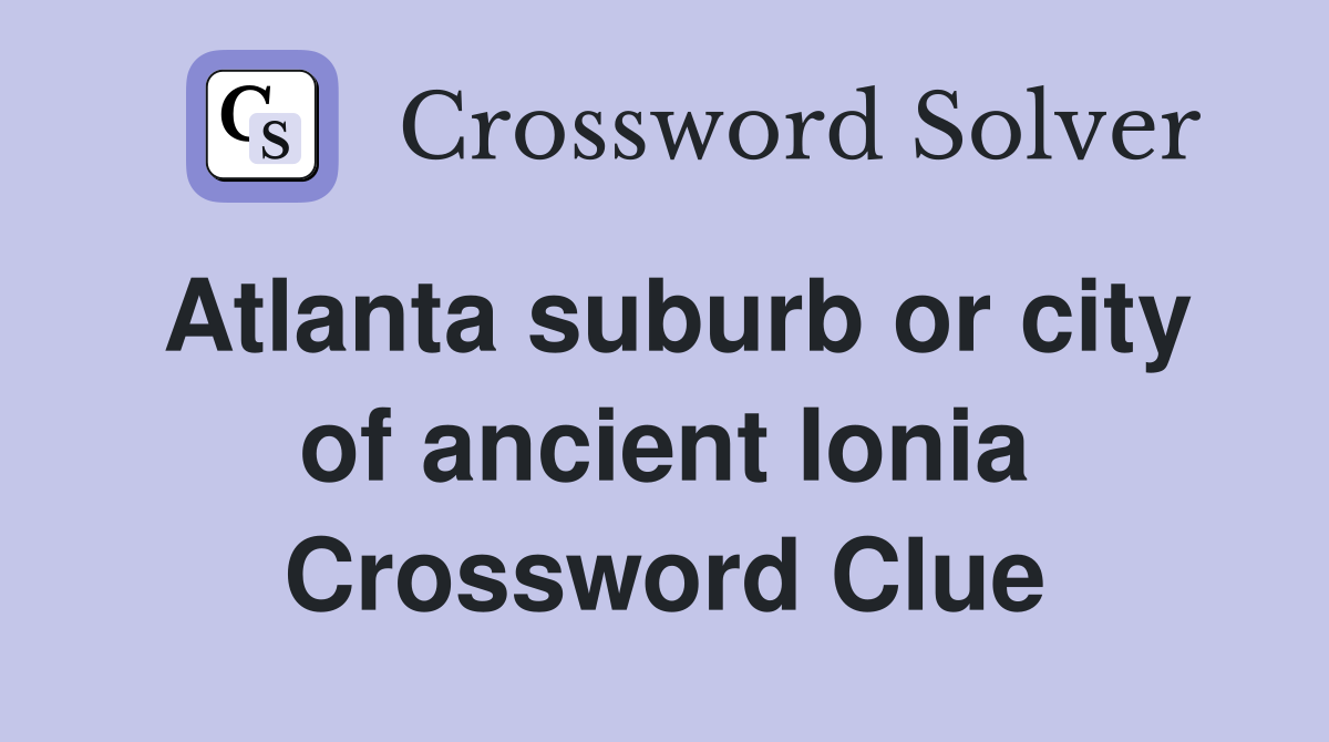 Atlanta suburb or city of ancient Ionia Crossword Clue