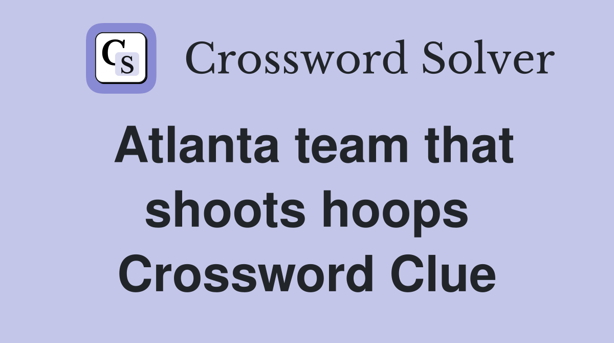 Atlanta team that shoots hoops Crossword Clue