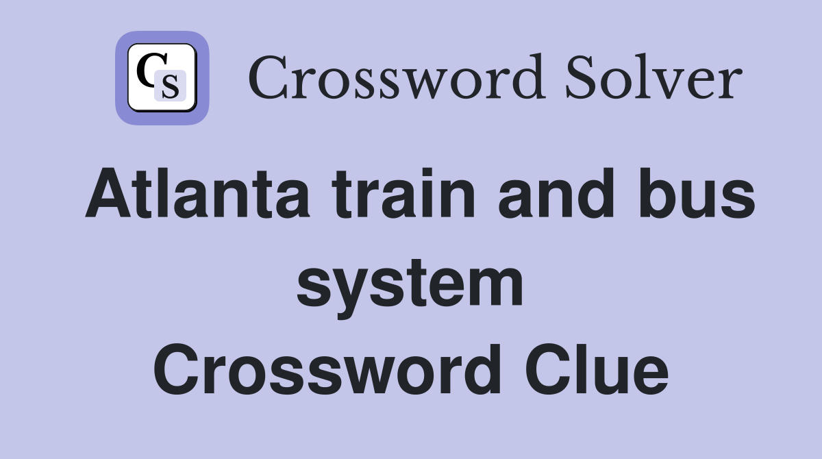 Atlanta train and bus system Crossword Clue