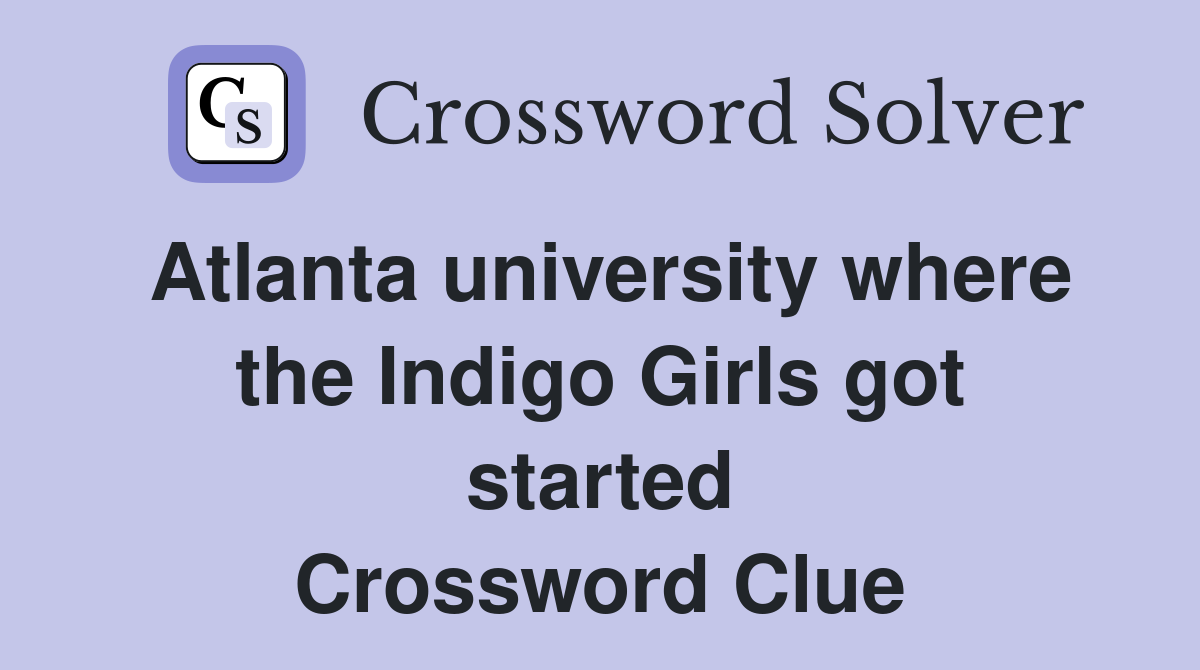 Atlanta university where the Indigo Girls got started Crossword Clue