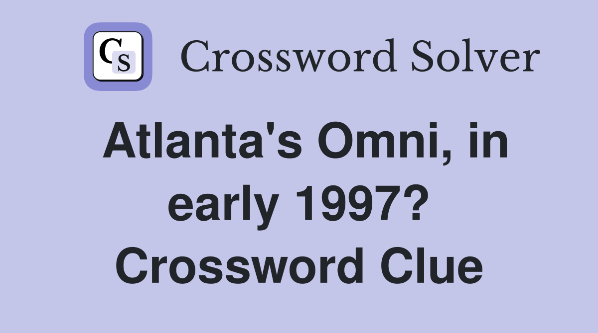 Atlanta's Omni, in early 1997? Crossword Clue