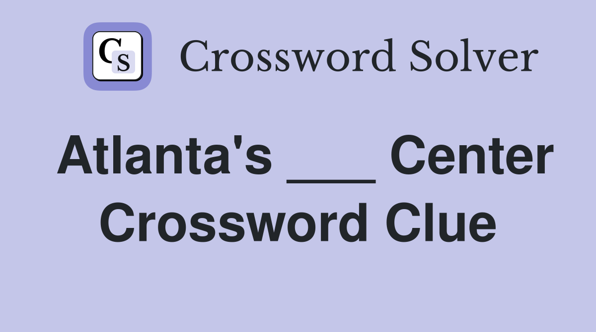 Atlanta's ___ Center Crossword Clue