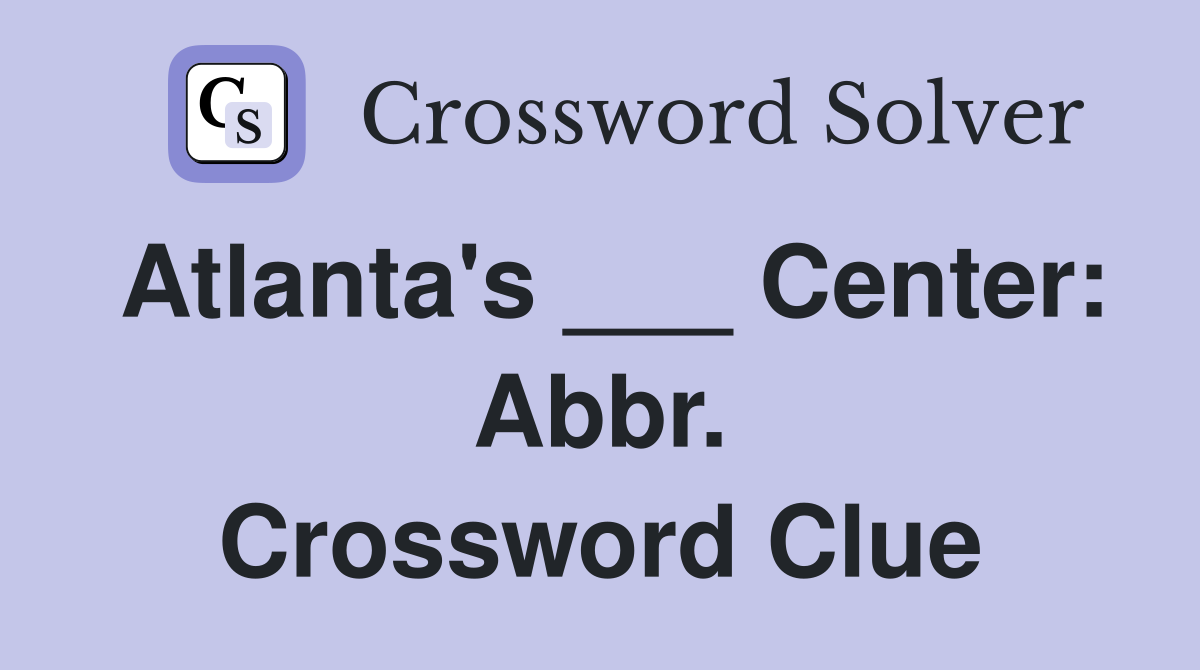 Atlanta's ___ Center: Abbr. Crossword Clue