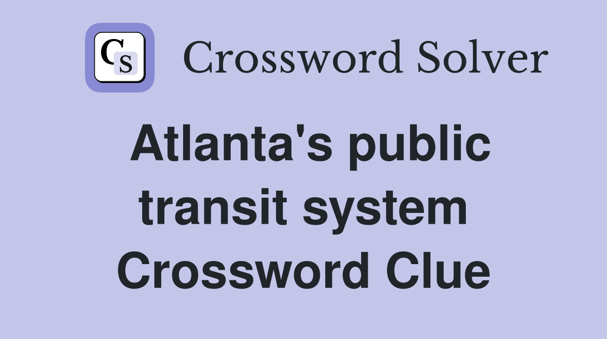 Atlanta's public transit system Crossword Clue