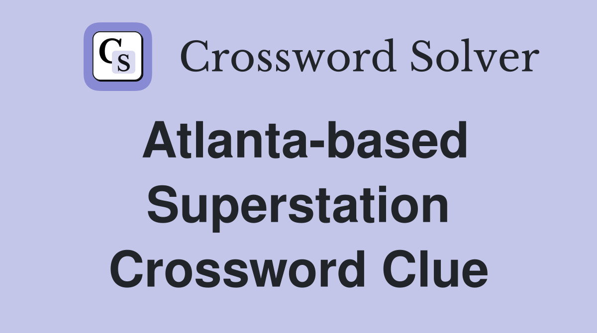 Atlanta-based Superstation Crossword Clue