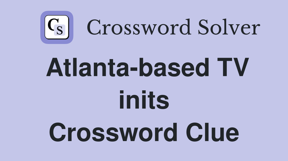 Atlanta-based TV inits Crossword Clue