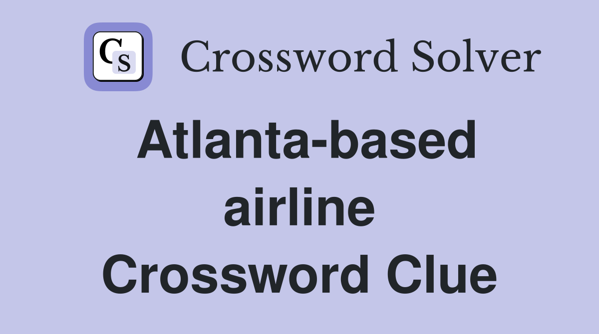 Atlanta-based airline Crossword Clue