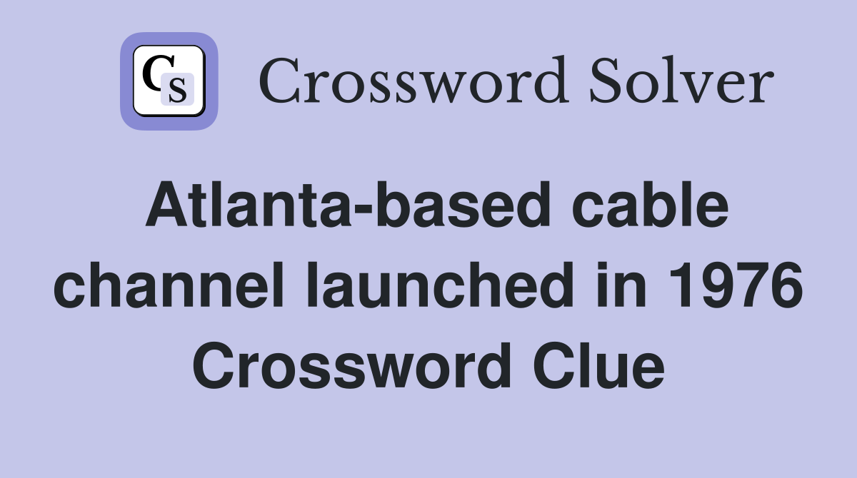 Atlanta-based cable channel launched in 1976 Crossword Clue