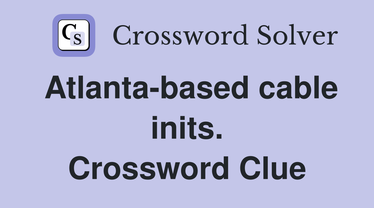 Atlanta-based cable inits. Crossword Clue