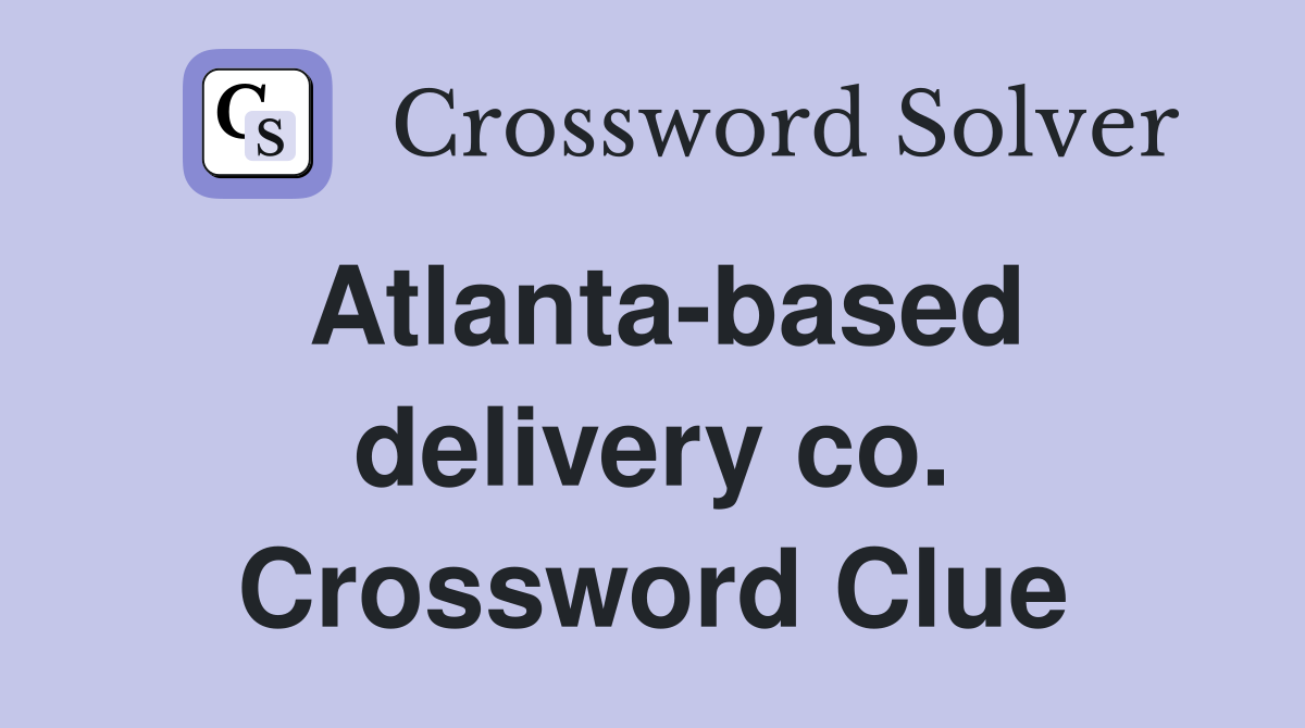Atlanta-based delivery co. Crossword Clue