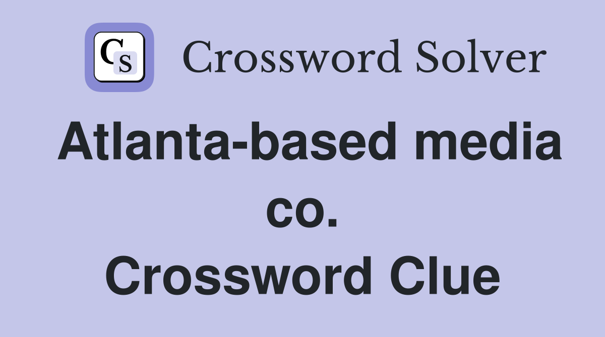 Atlanta-based media co. Crossword Clue