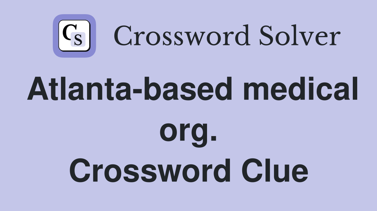 Atlanta-based medical org. Crossword Clue