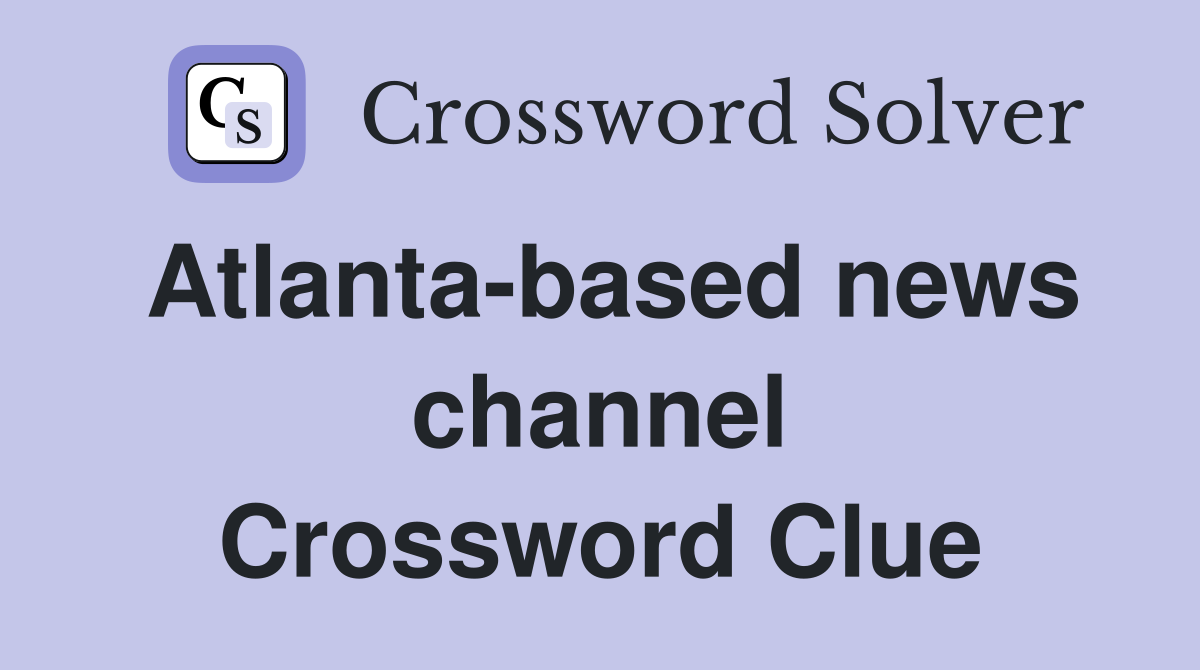 Atlanta-based news channel Crossword Clue