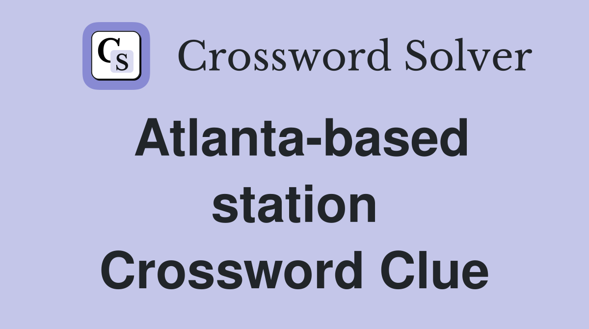 Atlanta-based station Crossword Clue