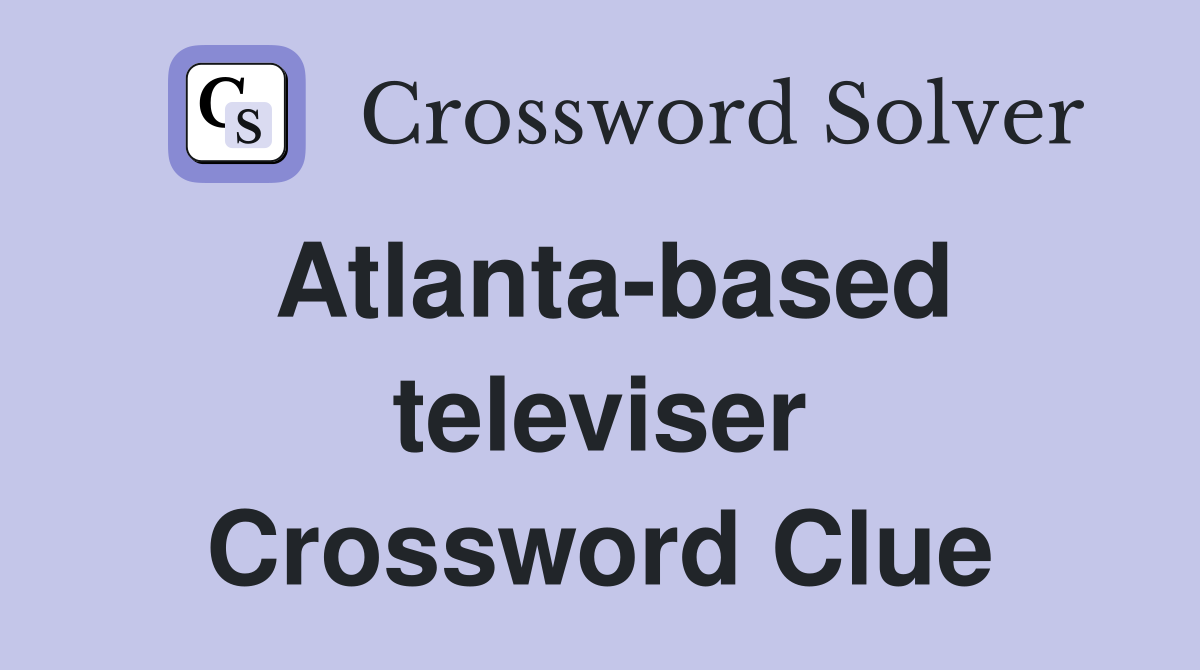 Atlanta-based televiser Crossword Clue