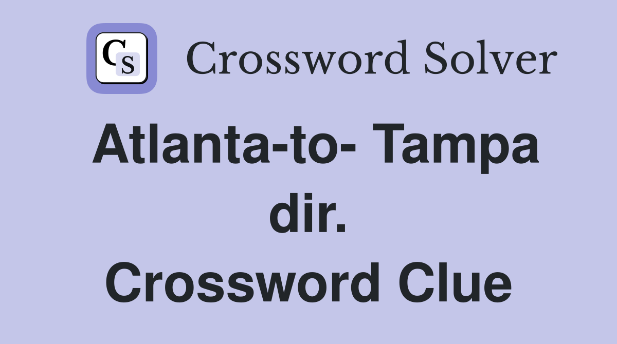 Atlanta-to- Tampa dir. Crossword Clue