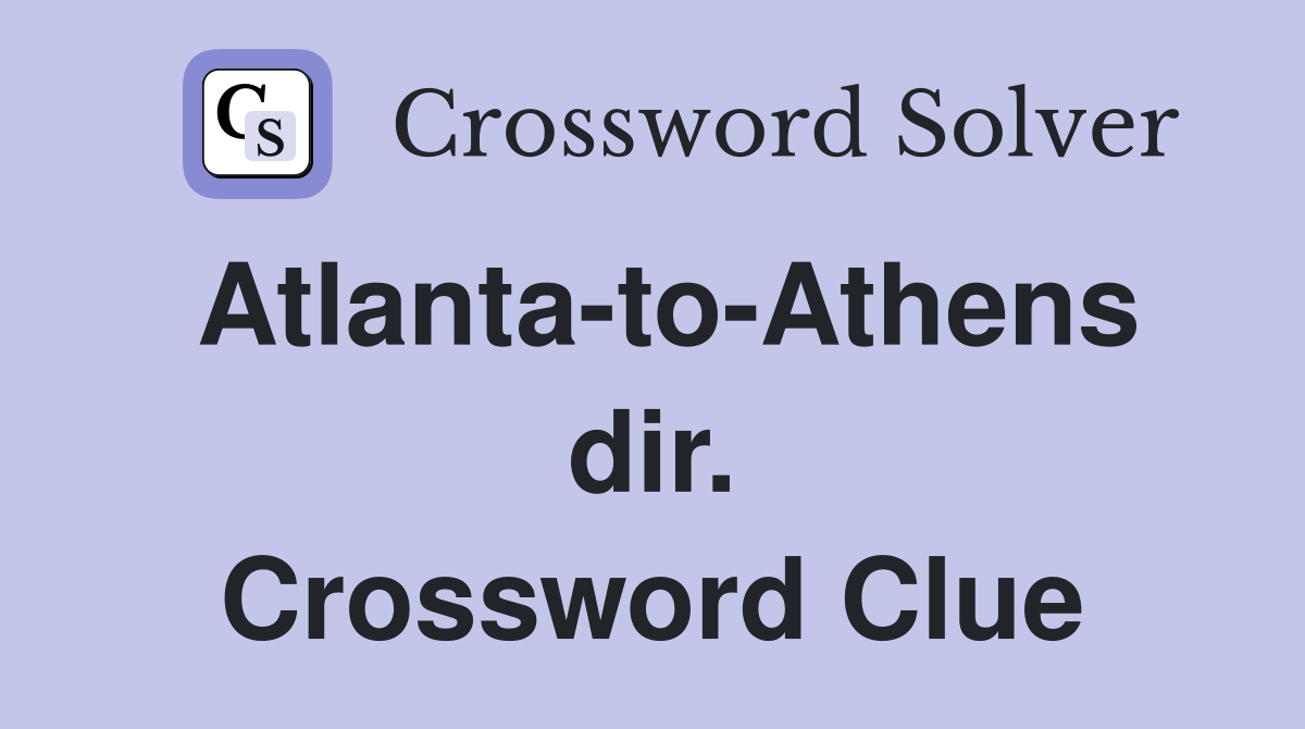 Atlanta-to-Athens dir. Crossword Clue