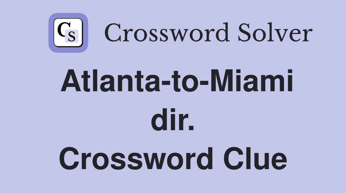 Atlanta-to-Miami dir. Crossword Clue