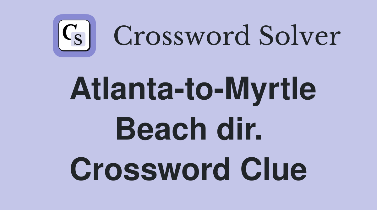 Atlanta-to-Myrtle Beach dir. Crossword Clue