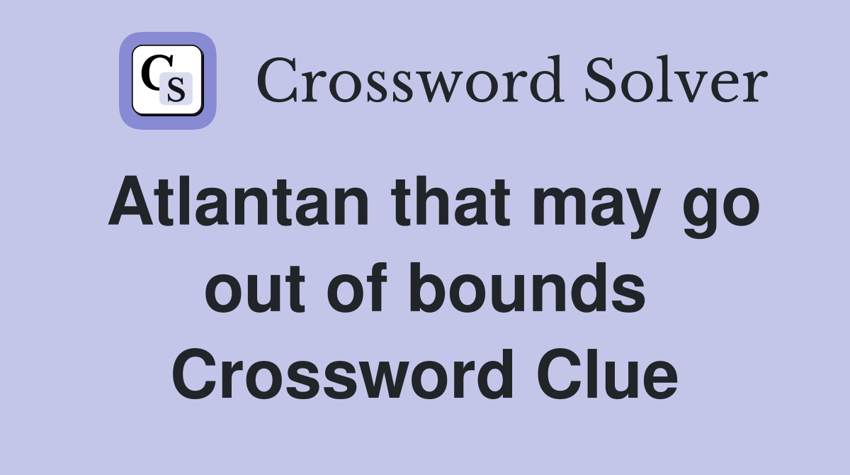 Atlantan that may go out of bounds Crossword Clue