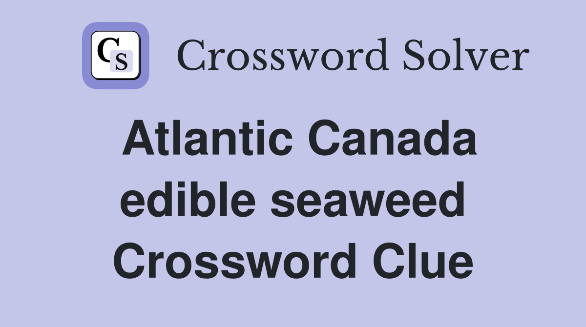 Atlantic Canada edible seaweed Crossword Clue