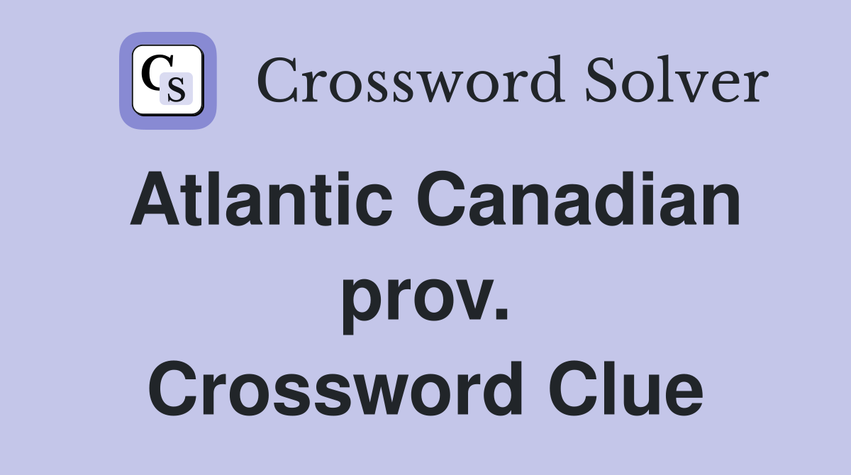 Atlantic Canadian prov. Crossword Clue