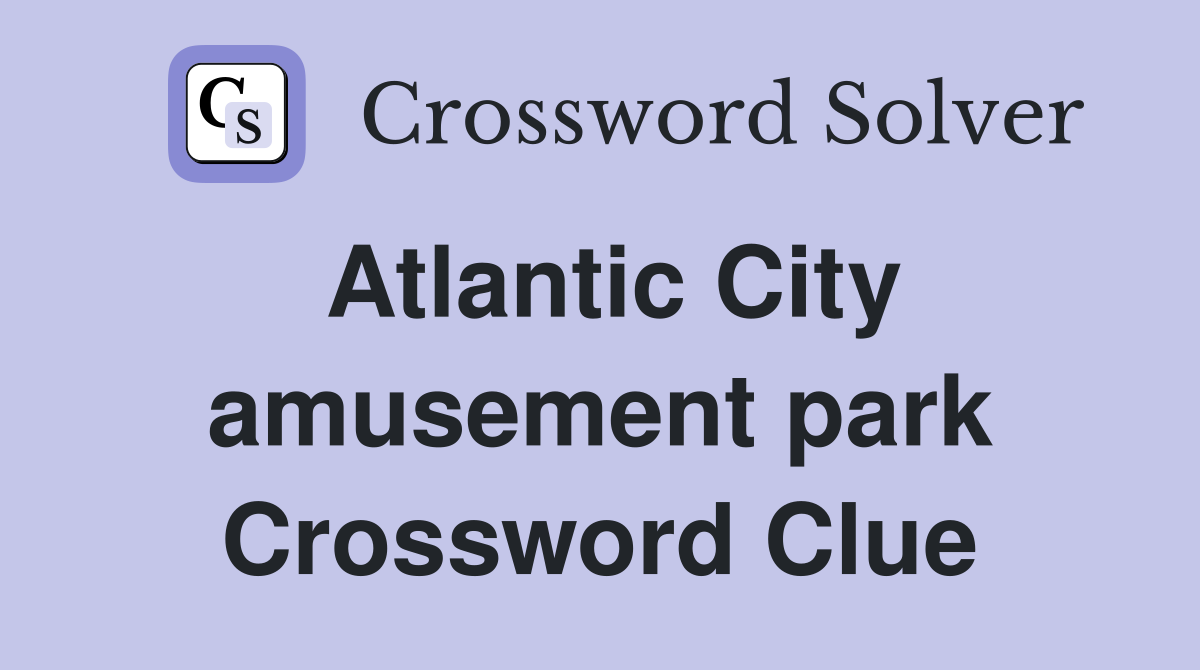 Atlantic City amusement park Crossword Clue