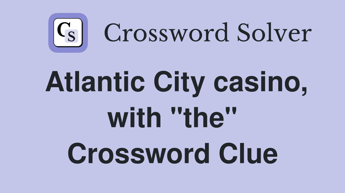Atlantic City casino, with "the" Crossword Clue