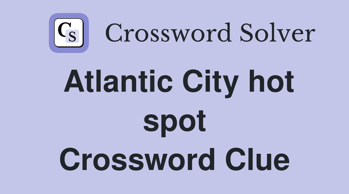 Atlantic City hot spot Crossword Clue
