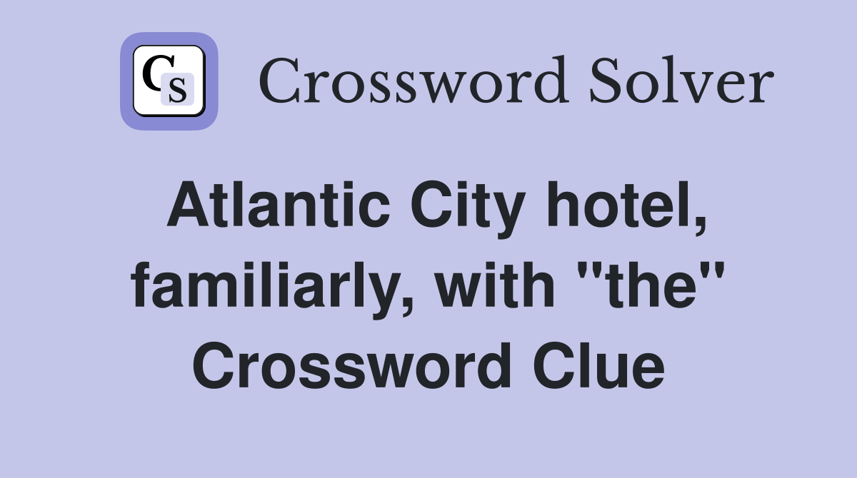 Atlantic City hotel, familiarly, with "the" Crossword Clue
