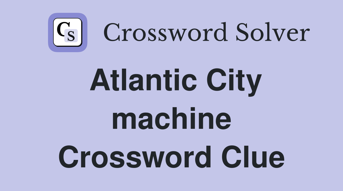 Atlantic City machine Crossword Clue