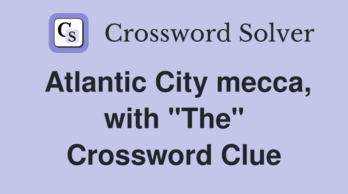Atlantic City mecca, with "The" Crossword Clue