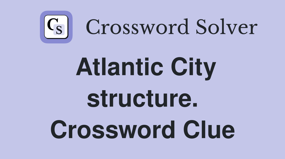 Atlantic City structure. Crossword Clue