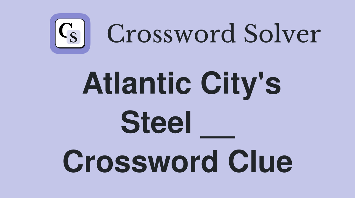 Atlantic City's Steel __ Crossword Clue