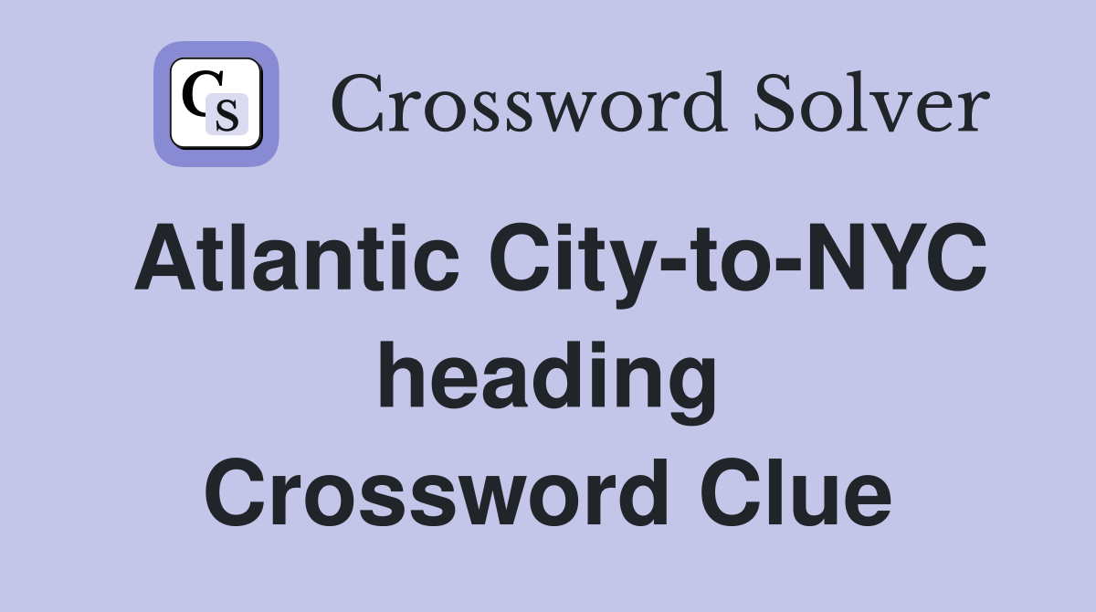 Atlantic City-to-NYC heading Crossword Clue