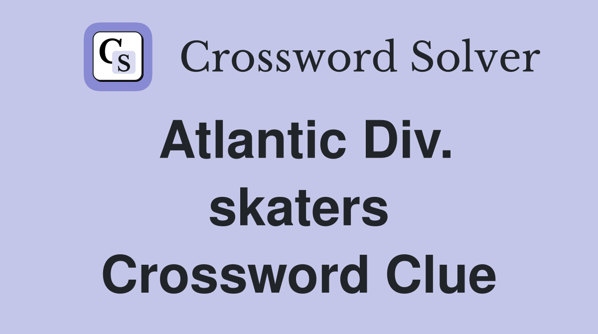 Atlantic Div. skaters Crossword Clue