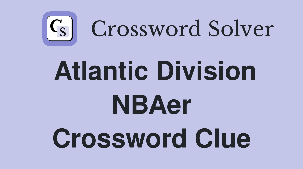Atlantic Division NBAer Crossword Clue