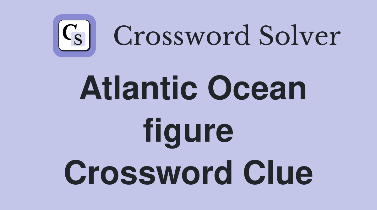 Atlantic Ocean figure Crossword Clue