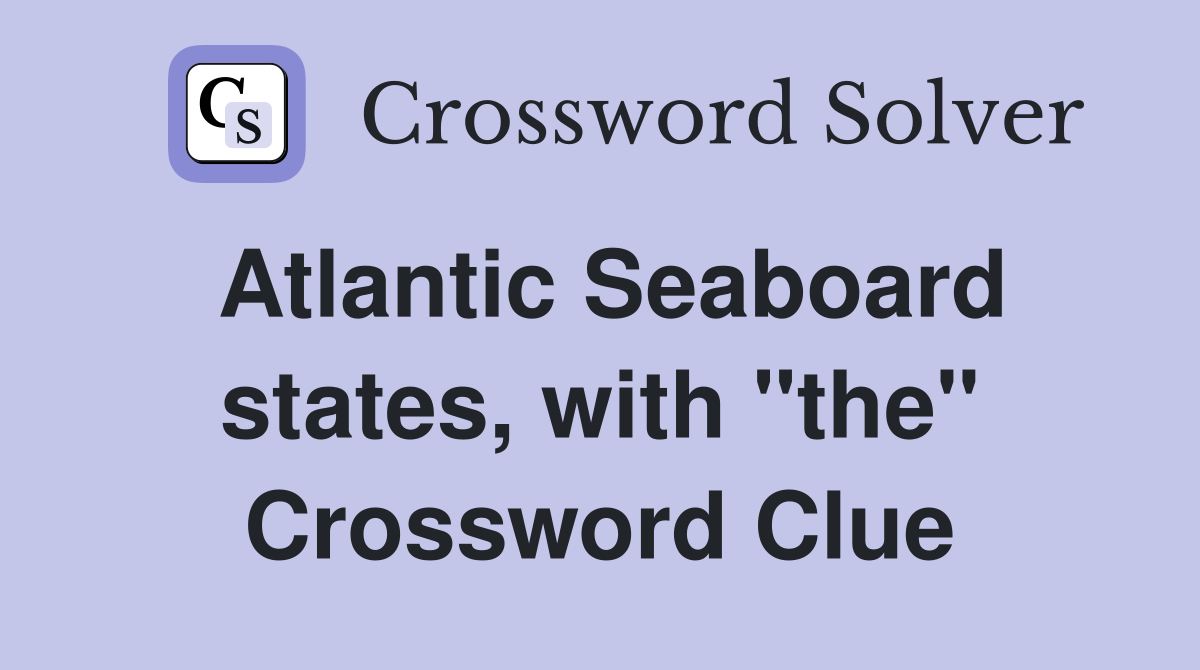 Atlantic Seaboard states, with "the" Crossword Clue