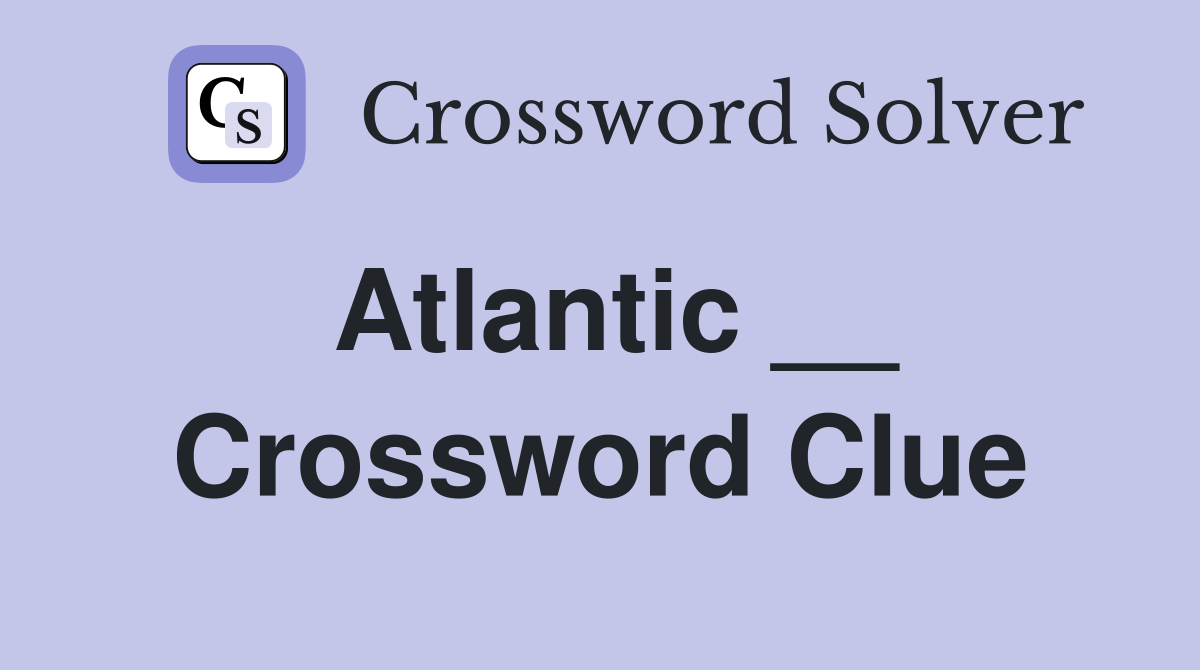 Atlantic __ Crossword Clue
