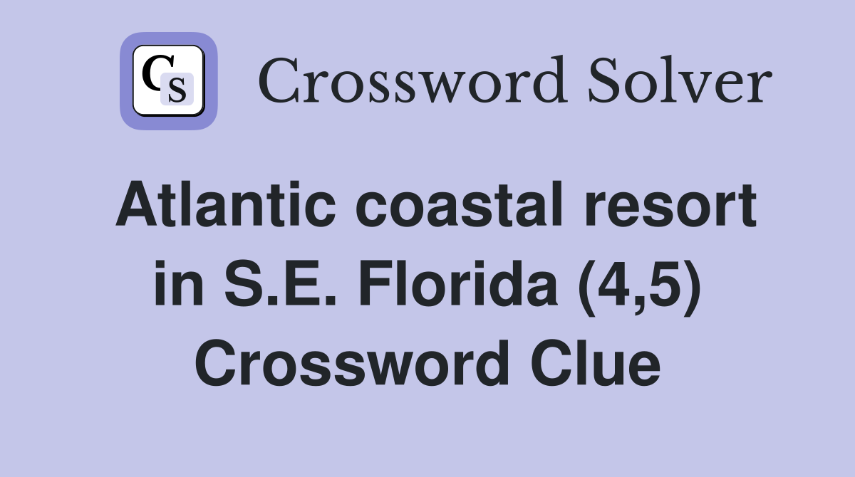 Atlantic coastal resort in S.E. Florida (4,5) Crossword Clue