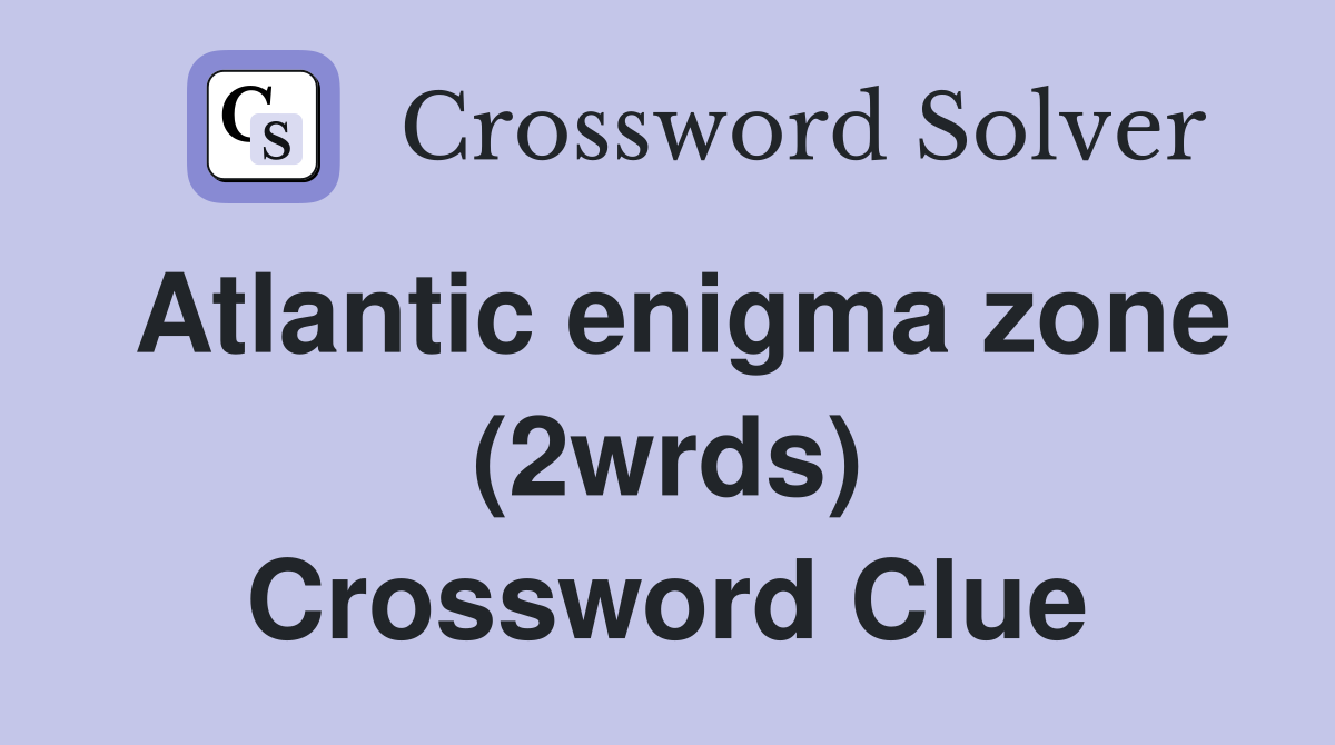 Atlantic enigma zone (2wrds) Crossword Clue