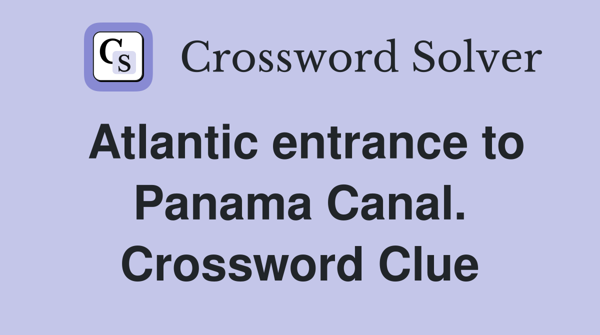 Atlantic entrance to Panama Canal. Crossword Clue