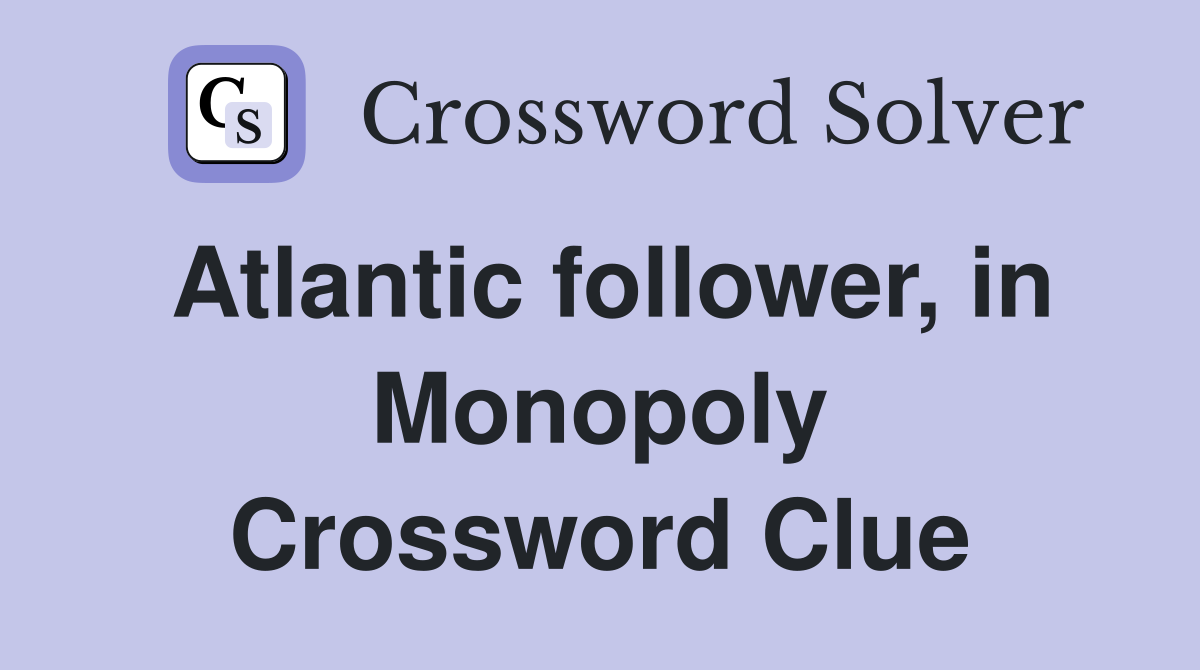 Atlantic follower, in Monopoly Crossword Clue