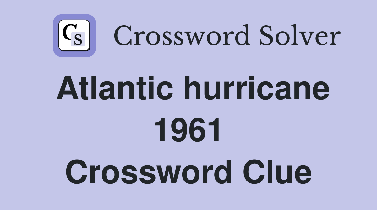Atlantic hurricane 1961 Crossword Clue