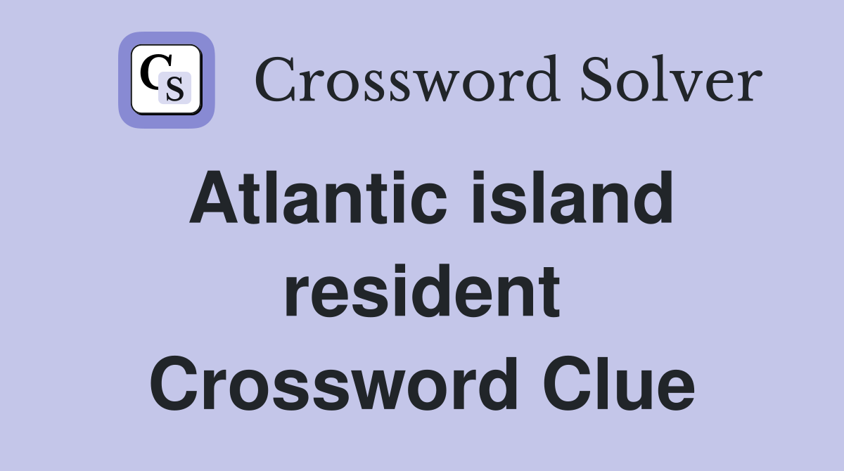 Atlantic island resident Crossword Clue