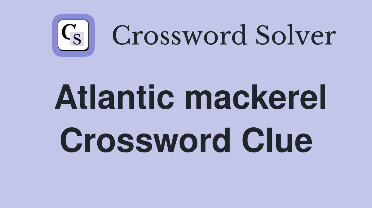 Atlantic mackerel Crossword Clue