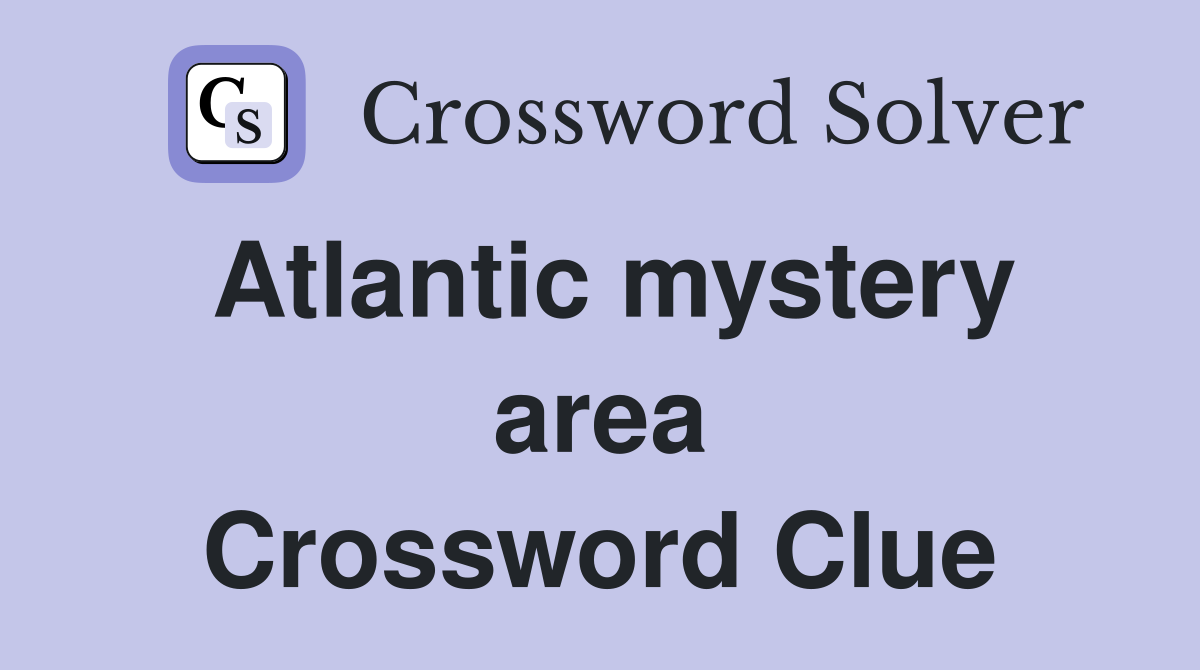 Atlantic mystery area Crossword Clue